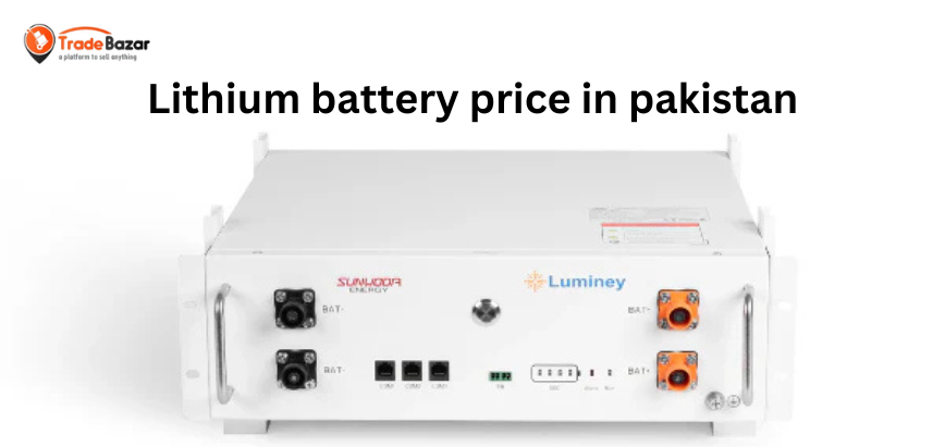 Lithium Battery Price in Pakistan: A Complete Guide